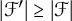 StartAbsoluteValue script upper F prime EndAbsoluteValue greater than or equals StartAbsoluteValue script upper F EndAbsoluteValue