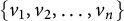 StartSet v 1 comma v 2 comma midline horizontal ellipsis comma v Subscript n Baseline EndSet