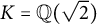 upper K equals double struck upper Q left parenthesis StartRoot 2 EndRoot right parenthesis
