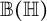 double struck upper B left parenthesis double struck upper H right parenthesis