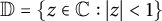double struck upper D equals StartSet z element of double struck upper C colon StartAbsoluteValue z EndAbsoluteValue less than 1 EndSet
