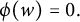 phi left parenthesis w right parenthesis equals 0 period
