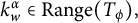 k Subscript w Superscript alpha Baseline element of upper R a n g e left parenthesis upper T Subscript phi Baseline right parenthesis comma