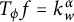 upper T Subscript phi Baseline f equals k Subscript w Superscript alpha