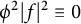 phi squared StartAbsoluteValue f EndAbsoluteValue squared identical to 0