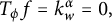 upper T Subscript phi Baseline f equals k Subscript w Superscript alpha Baseline equals 0 comma