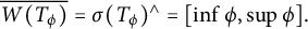 ModifyingAbove upper W left parenthesis upper T Subscript phi Baseline right parenthesis With quotation dash equals sigma left parenthesis upper T Subscript phi Baseline right parenthesis Superscript and Baseline equals left bracket inf phi comma sup phi right bracket period