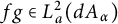 f g element of upper L Subscript a Superscript 2 Baseline left parenthesis d upper A Subscript alpha Baseline right parenthesis