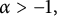 alpha greater than negative 1 comma