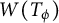 upper W left parenthesis upper T Subscript phi Baseline right parenthesis