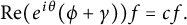 re left parenthesis e Superscript i theta Baseline left parenthesis phi plus gamma right parenthesis right parenthesis f equals c f period