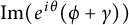 im left parenthesis e Superscript i theta Baseline left parenthesis phi plus gamma right parenthesis right parenthesis
