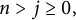 n greater than j greater than or equals 0 comma