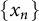 StartSet x Subscript n Baseline EndSet
