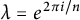 lamda equals e Superscript 2 pi i divided by n