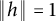 backslash vertical bar h double vertical bar equals 1