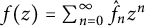 f left parenthesis z right parenthesis equals sigma summation Underscript n equals 0 Overscript infinity Endscripts ModifyingAbove f Subscript n Baseline With caret z Superscript n