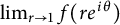limit Underscript r right arrow 1 Endscripts f left parenthesis r e Superscript i theta Baseline right parenthesis