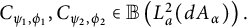 upper C Subscript psi 1 comma phi 1 Baseline comma upper C Subscript psi 2 comma phi 2 Baseline element of double struck upper B left parenthesis upper L Subscript a Superscript 2 Baseline left parenthesis d upper A Subscript alpha Baseline right parenthesis right parenthesis period