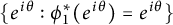 left brace e Superscript i theta Baseline colon phi Superscript asterisk Baseline 1 Subscript left parenthesis Baseline e Superscript i theta Baseline right parenthesis equals e Superscript i theta Baseline right brace