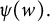 psi left parenthesis w right parenthesis period