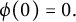 phi left parenthesis 0 right parenthesis equals 0 period