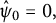 ModifyingAbove psi 0 With caret equals 0 comma