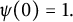 psi left parenthesis 0 right parenthesis equals 1 period