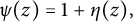 psi left parenthesis z right parenthesis equals 1 plus eta left parenthesis z right parenthesis comma