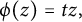 phi left parenthesis z right parenthesis equals t z comma