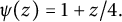 psi left parenthesis z right parenthesis equals 1 plus z divided by 4 period
