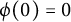 phi left parenthesis 0 right parenthesis equals 0