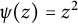 psi left parenthesis z right parenthesis equals z squared