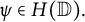 psi element of upper H left parenthesis double struck upper D right parenthesis period