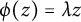 phi left parenthesis z right parenthesis equals lamda z
