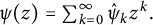 psi left parenthesis z right parenthesis equals sigma summation Underscript k equals 0 Overscript infinity Endscripts ModifyingAbove psi Subscript k Baseline With caret z Superscript k Baseline period