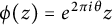 phi left parenthesis z right parenthesis equals e Superscript 2 pi i theta Baseline z