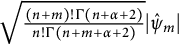 StartRoot StartFraction left parenthesis n plus m right parenthesis factorial upper Gamma left parenthesis n plus alpha plus 2 right parenthesis Over n factorial upper Gamma left parenthesis n plus m plus alpha plus 2 right parenthesis EndFraction EndRoot StartAbsoluteValue ModifyingAbove psi Subscript m Baseline With caret EndAbsoluteValue