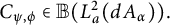 upper C Subscript psi comma phi Baseline element of double struck upper B left parenthesis upper L Subscript a Superscript 2 Baseline left parenthesis d upper A Subscript alpha Baseline right parenthesis right parenthesis period