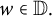 w element of double struck upper D period