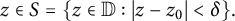 z element of upper S equals StartSet z element of double struck upper D colon StartAbsoluteValue z minus z 0 EndAbsoluteValue less than delta EndSet period
