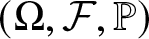 dollar sign left parenthesis upper Omega comma script upper F comma double struck upper P right parenthesis dollar sign