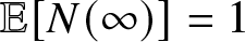 dollar sign double struck upper E left bracket upper N left parenthesis infinity right parenthesis right bracket equals 1 dollar sign