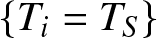 dollar sign left brace Ti equals TS right brace dollar sign