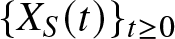 dollar sign left brace XS left parenthesis t right parenthesis right brace t greater than or equals 0 dollar sign