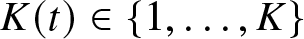 dollar sign upper K left parenthesis t right parenthesis element of left brace 1 comma ellipsis comma upper K right brace dollar sign
