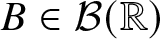 dollar sign upper B element of script upper B left parenthesis double struck upper R right parenthesis dollar sign