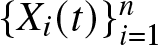 dollar sign left brace Xi left parenthesis t right parenthesis right brace i equals 1 n dollar sign
