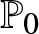 dollar sign double struck upper P 0 dollar sign