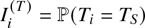dollar sign Ii left parenthesis upper T right parenthesis equals double struck upper P left parenthesis Ti equals TS right parenthesis dollar sign